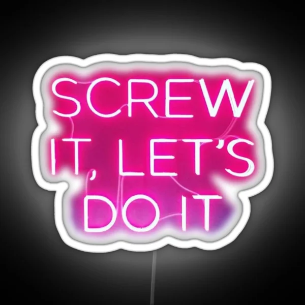 Screw It Let S Do It Neon Sign RGB Neon Sign