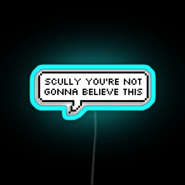 Scully You Re Not Gonna Believe This RGB Neon Sign