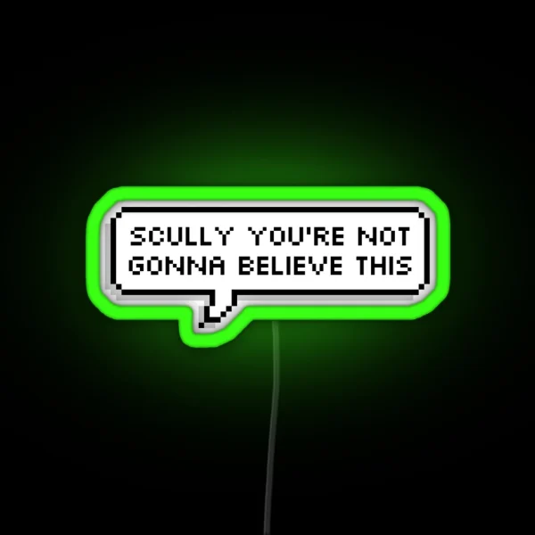 Scully You Re Not Gonna Believe This RGB Neon Sign