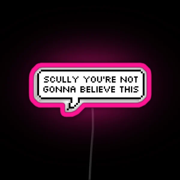 Scully You Re Not Gonna Believe This RGB Neon Sign