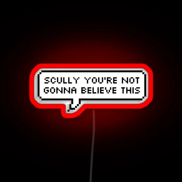 Scully You Re Not Gonna Believe This RGB Neon Sign