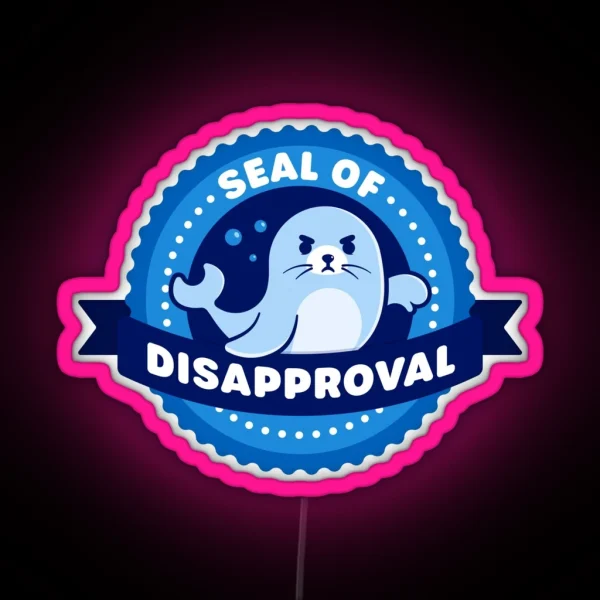 Seal Of Disapproval Cute Seal Pun RGB Neon Sign