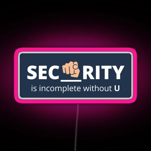 Security Is Incomplete Without U RGB Neon Sign