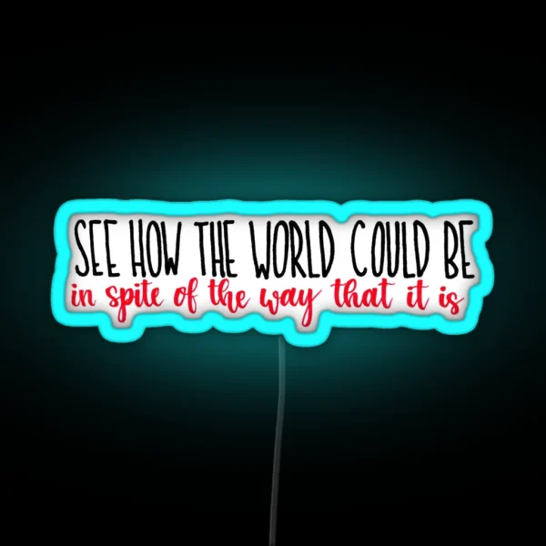 See How The World Could Be RGB Neon Sign