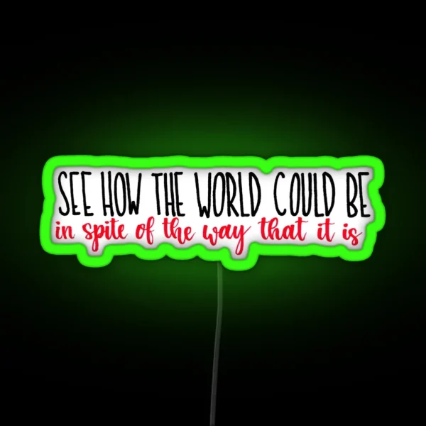See How The World Could Be RGB Neon Sign