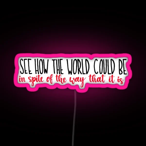See How The World Could Be RGB Neon Sign