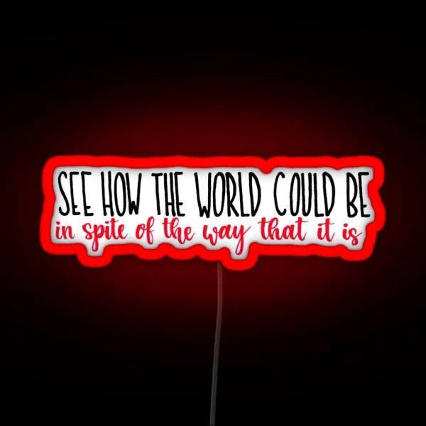 See How The World Could Be RGB Neon Sign