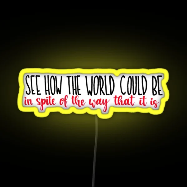 See How The World Could Be RGB Neon Sign
