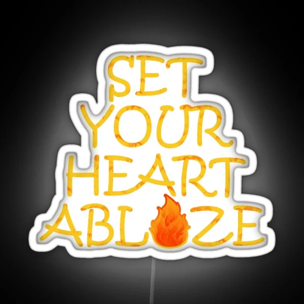 Set Your Heart Ablaze Quote RGB Neon Sign
