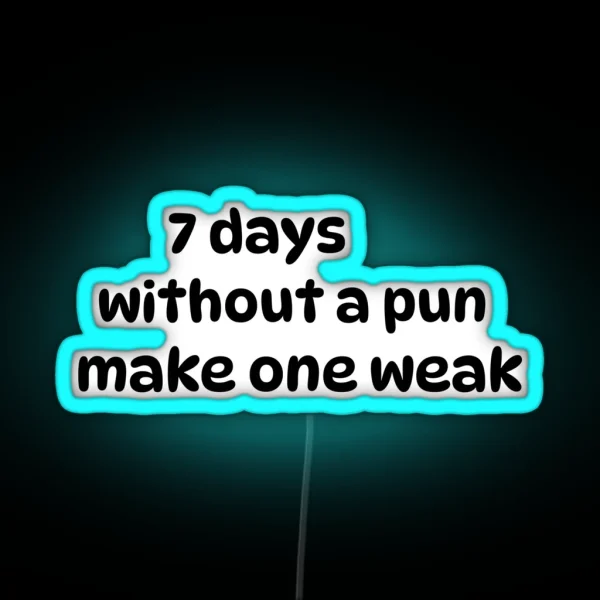 Seven Days Without A Pun Makes One Weak RGB Neon Sign