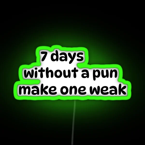 Seven Days Without A Pun Makes One Weak RGB Neon Sign