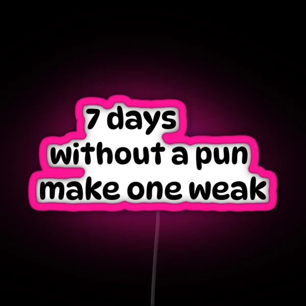 Seven Days Without A Pun Makes One Weak RGB Neon Sign