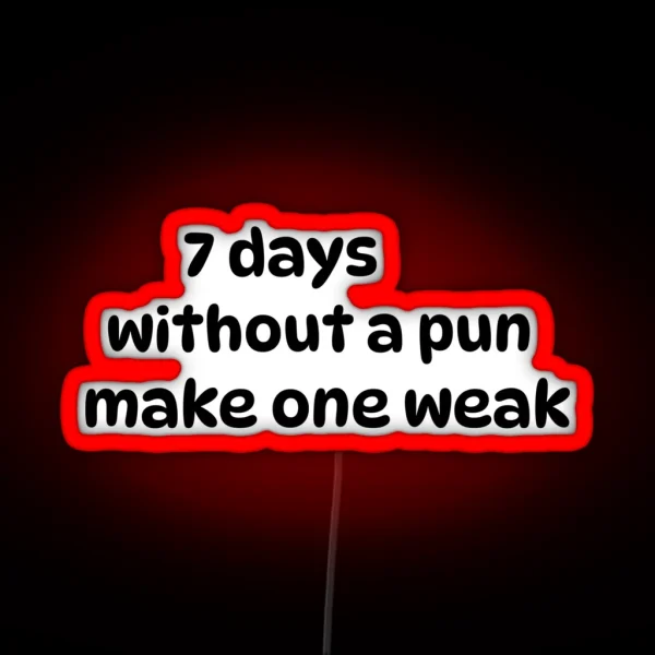 Seven Days Without A Pun Makes One Weak RGB Neon Sign