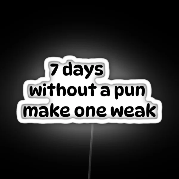 Seven Days Without A Pun Makes One Weak RGB Neon Sign