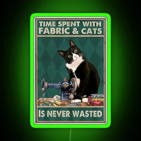 Sewing Time Spent With Fabric And Cats Is Never Wasted RGB Neon Sign