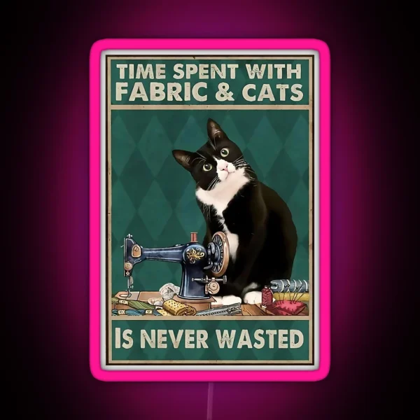 Sewing Time Spent With Fabric And Cats Is Never Wasted RGB Neon Sign