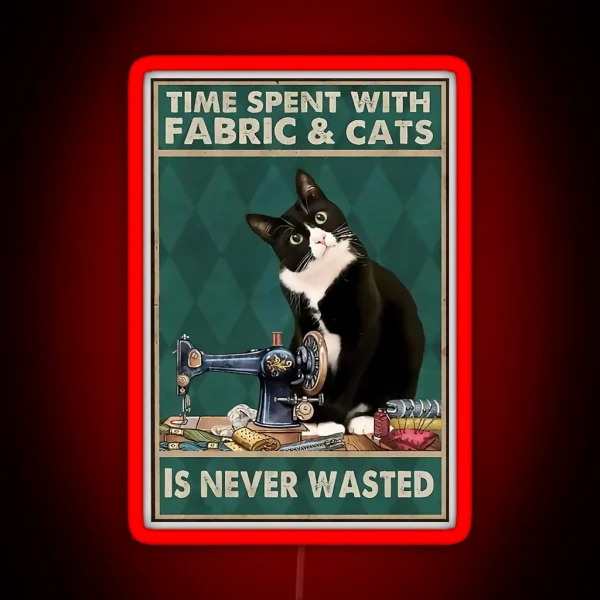 Sewing Time Spent With Fabric And Cats Is Never Wasted RGB Neon Sign
