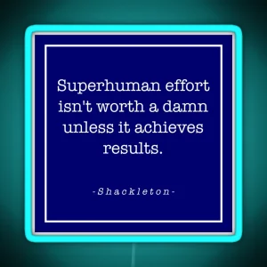 Shackleton Superhuman Effort Isn T Worth A Damn Unless It Achieves Results RGB Neon Sign