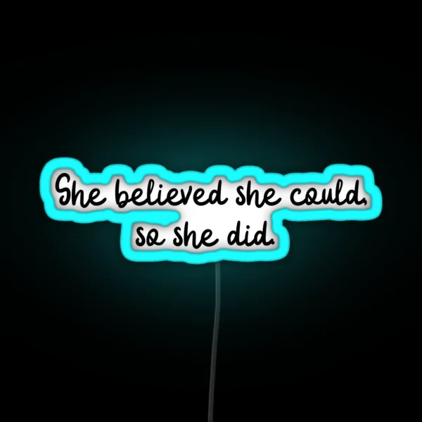 She Believed She Could So She Did RGB Neon Sign