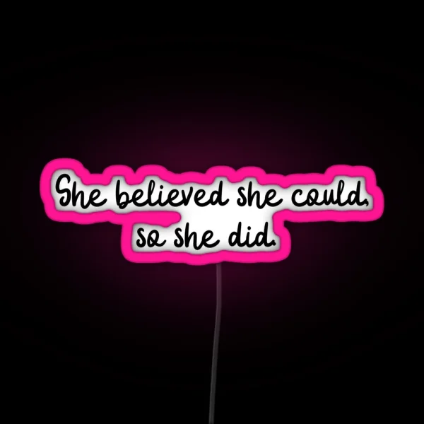 She Believed She Could So She Did RGB Neon Sign
