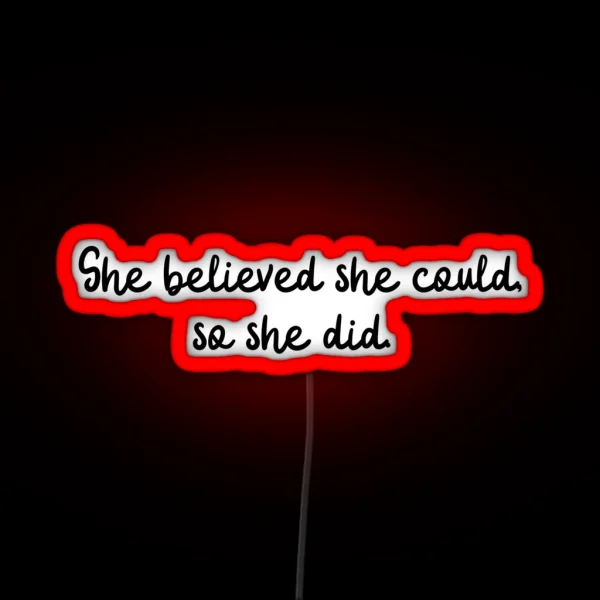 She Believed She Could So She Did RGB Neon Sign