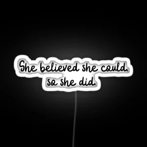 She Believed She Could So She Did RGB Neon Sign