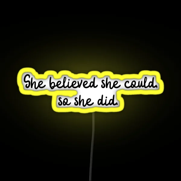 She Believed She Could So She Did RGB Neon Sign