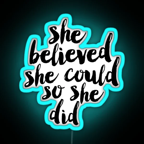 She Believed She Could So She Did RGB Neon Sign