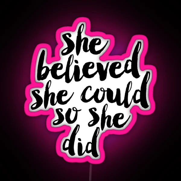 She Believed She Could So She Did RGB Neon Sign