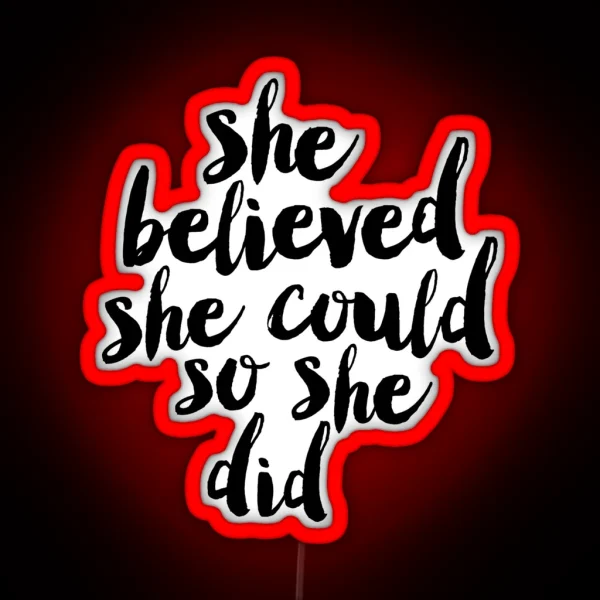 She Believed She Could So She Did RGB Neon Sign