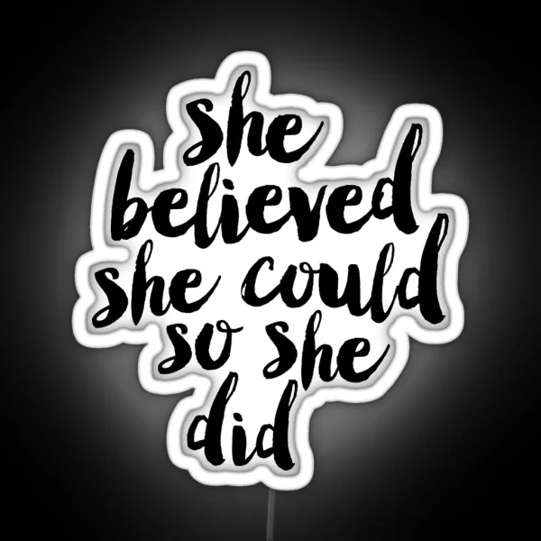 She Believed She Could So She Did RGB Neon Sign