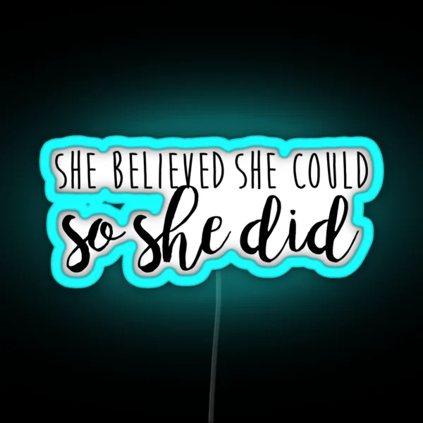 She Believed She Could So She Did RGB Neon Sign