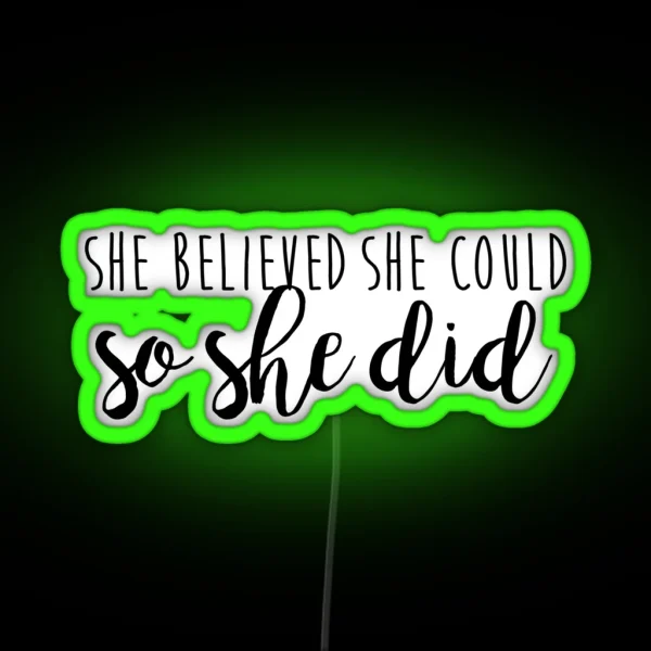 She Believed She Could So She Did RGB Neon Sign