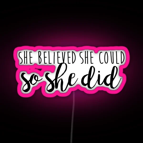 She Believed She Could So She Did RGB Neon Sign