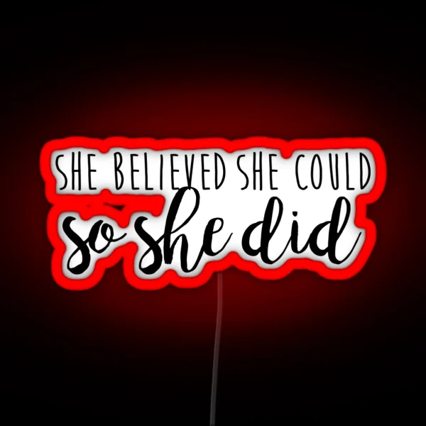 She Believed She Could So She Did RGB Neon Sign