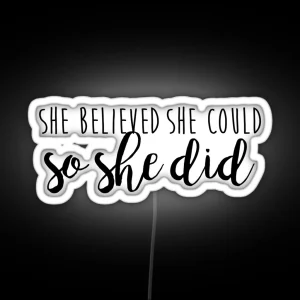 She Believed She Could So She Did RGB Neon Sign