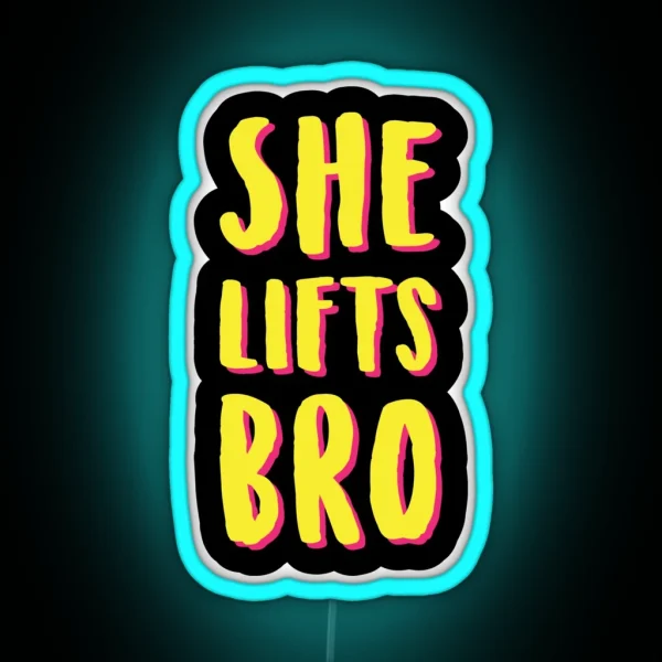 She Lifts Bro RGB Neon Sign