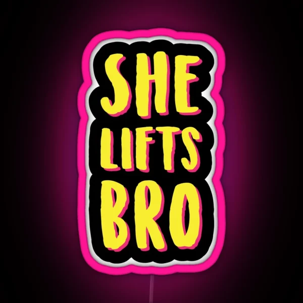 She Lifts Bro RGB Neon Sign