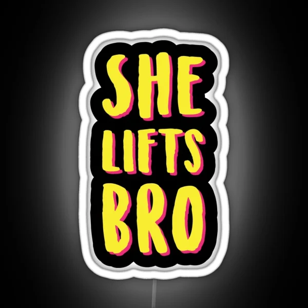She Lifts Bro RGB Neon Sign