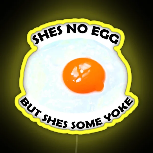 Shes No Egg But Shes Some Yoke RGB Neon Sign