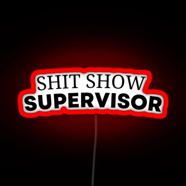 Shit Show Supervisor 19 RGB Neon Sign