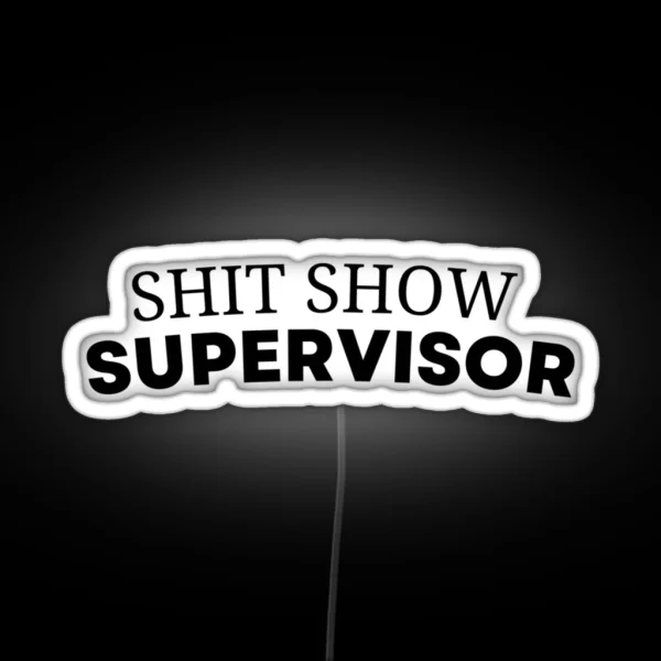 Shit Show Supervisor 19 RGB Neon Sign