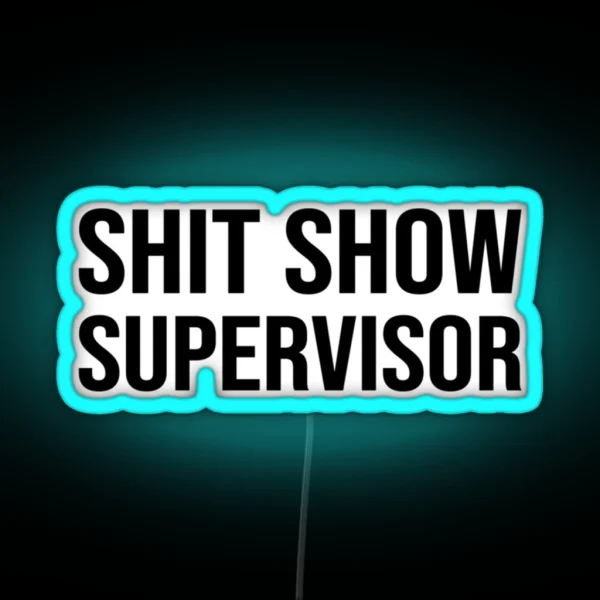 Shit Show Supervisor Funny Mom Dad Boss Manager Teacher Babysitter RGB Neon Sign