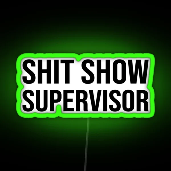 Shit Show Supervisor Funny Mom Dad Boss Manager Teacher Babysitter RGB Neon Sign