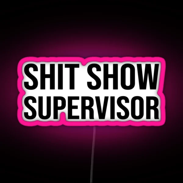 Shit Show Supervisor Funny Mom Dad Boss Manager Teacher Babysitter RGB Neon Sign