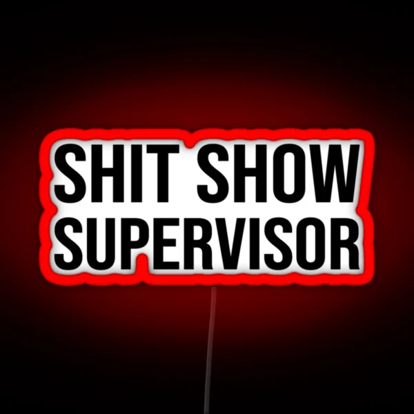 Shit Show Supervisor Funny Mom Dad Boss Manager Teacher Babysitter RGB Neon Sign