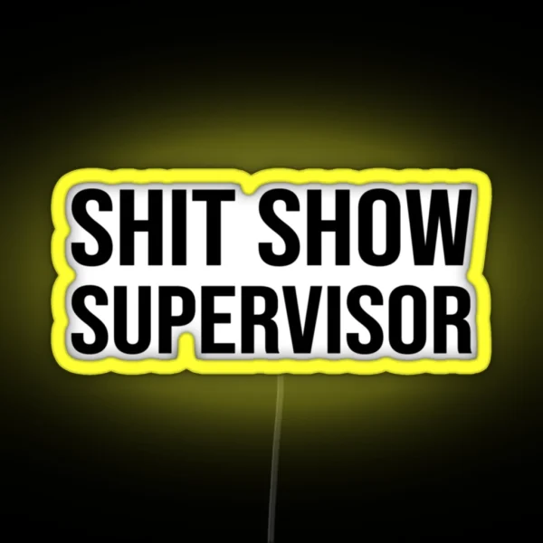 Shit Show Supervisor Funny Mom Dad Boss Manager Teacher Babysitter RGB Neon Sign