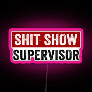 Shit Show Supervisor Funny Mom Dad Boss Manager Teacher Babysitter RGB Neon Sign