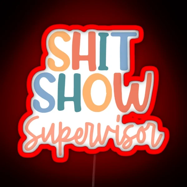 Shit Show Supervisor RGB Neon Sign
