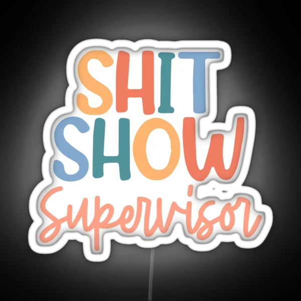 Shit Show Supervisor RGB Neon Sign